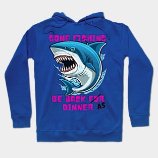 Gone fishing, Be back for dinner Hoodie